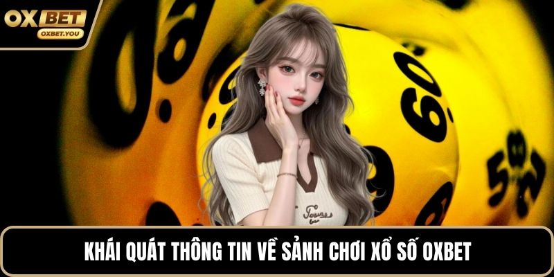 Khái quát thông tin về sảnh chơi xổ số Oxbet