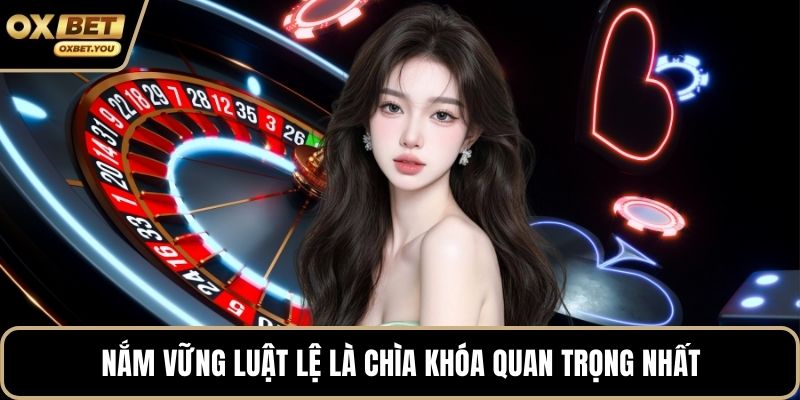 Nắm vững luật lệ là chìa khóa quan trọng nhất