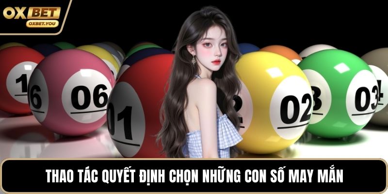 Thao tác quyết định chọn những con số may mắn