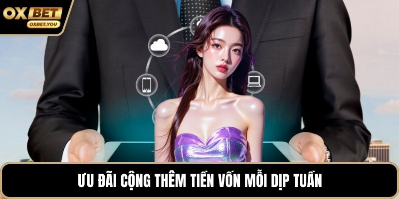 Ưu đãi cộng thêm tiền vốn mỗi dịp tuần